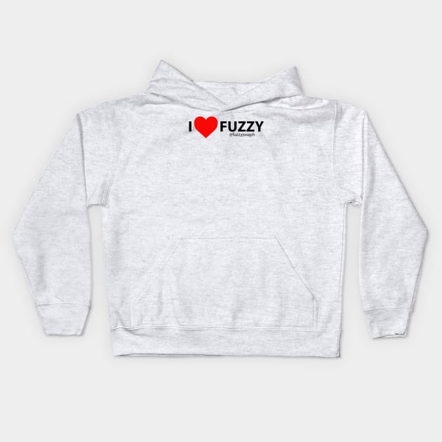 I Love Fuzzy (Black Text) Kids Hoodie by Fuzzyjoseph